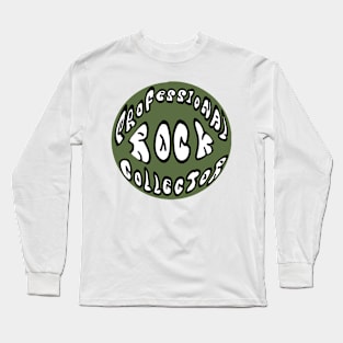 Professional rock collector Long Sleeve T-Shirt